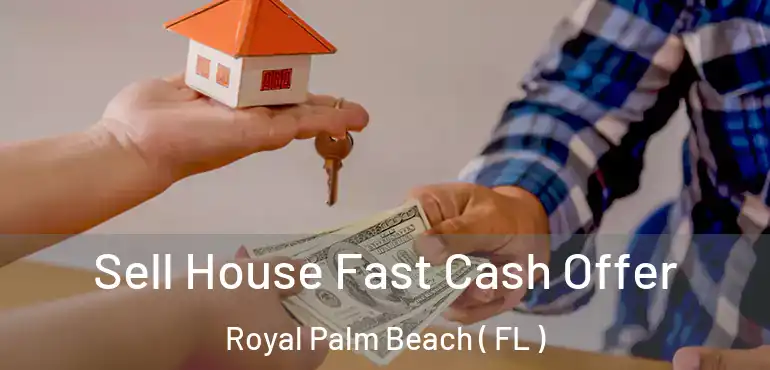  Sell House Fast Cash Offer Royal Palm Beach ( FL )