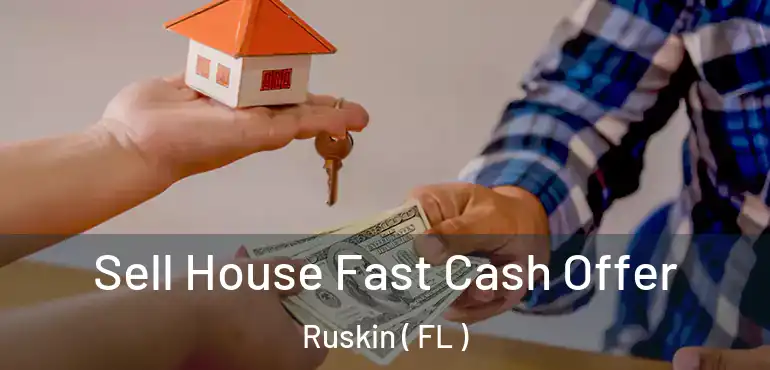  Sell House Fast Cash Offer Ruskin ( FL )