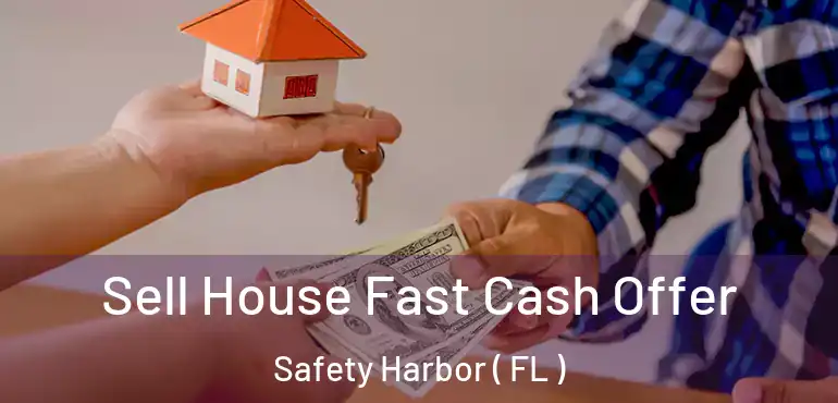  Sell House Fast Cash Offer Safety Harbor ( FL )