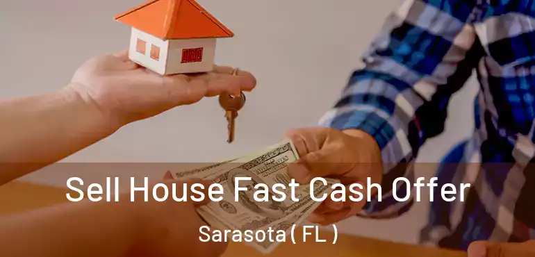 Sell House Fast Cash Offer Sarasota ( FL )