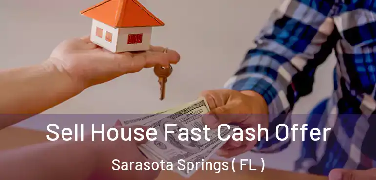  Sell House Fast Cash Offer Sarasota Springs ( FL )