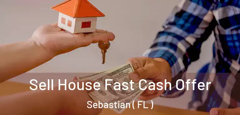  Sell House Fast Cash Offer Sebastian ( FL )