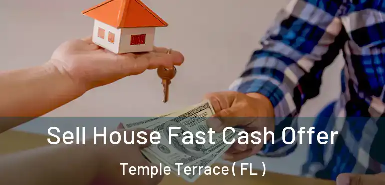  Sell House Fast Cash Offer Temple Terrace ( FL )