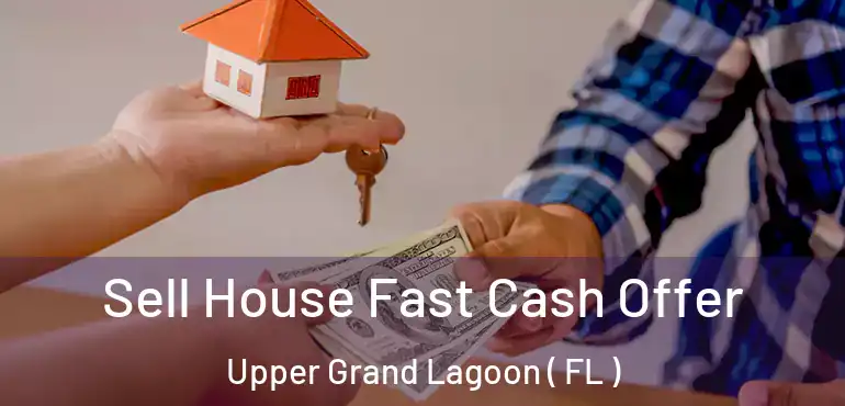 Sell House Fast Cash Offer Upper Grand Lagoon ( FL )
