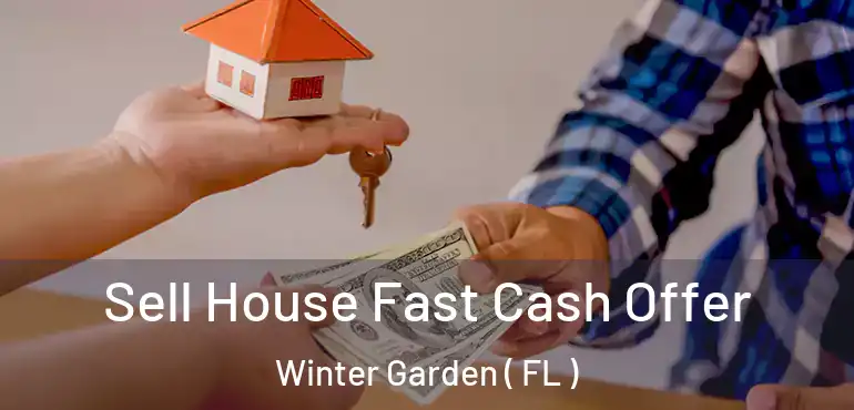 Sell House Fast Cash Offer Winter Garden ( FL )