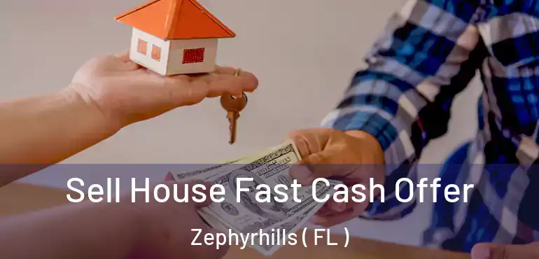  Sell House Fast Cash Offer Zephyrhills ( FL )