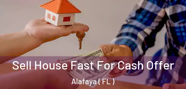  Sell House Fast For Cash Offer Alafaya ( FL )