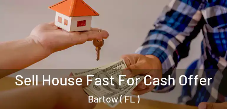  Sell House Fast For Cash Offer Bartow ( FL )