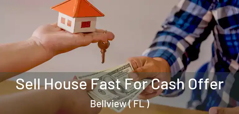  Sell House Fast For Cash Offer Bellview ( FL )