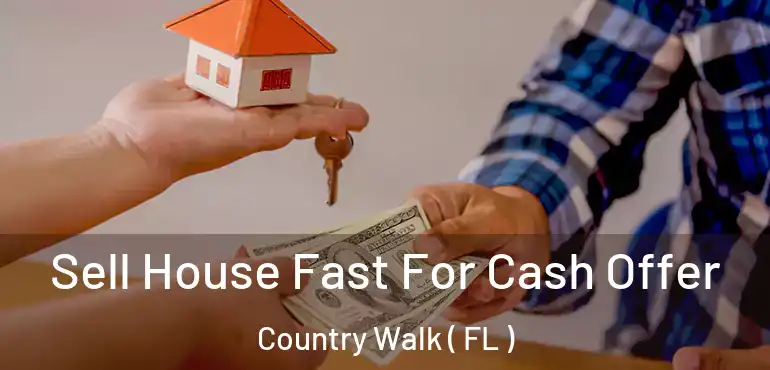  Sell House Fast For Cash Offer Country Walk ( FL )