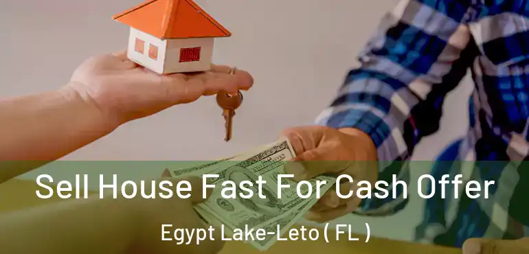  Sell House Fast For Cash Offer Egypt Lake-Leto ( FL )
