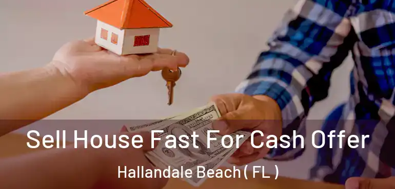  Sell House Fast For Cash Offer Hallandale Beach ( FL )