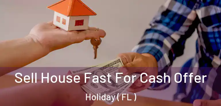  Sell House Fast For Cash Offer Holiday ( FL )