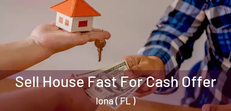  Sell House Fast For Cash Offer Iona ( FL )