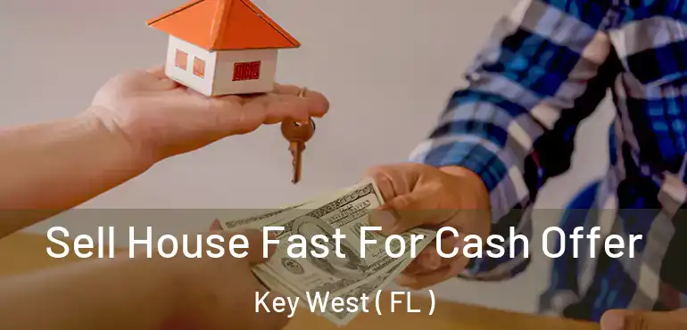  Sell House Fast For Cash Offer Key West ( FL )