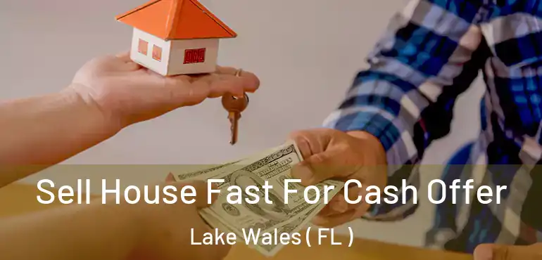  Sell House Fast For Cash Offer Lake Wales ( FL )