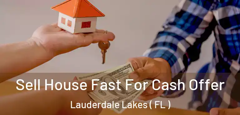  Sell House Fast For Cash Offer Lauderdale Lakes ( FL )