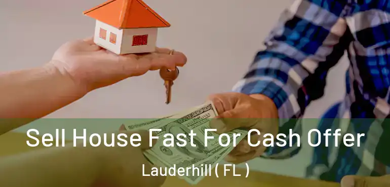  Sell House Fast For Cash Offer Lauderhill ( FL )