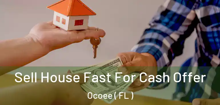 Sell House Fast For Cash Offer Ocoee ( FL )