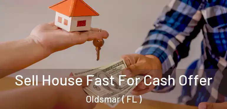  Sell House Fast For Cash Offer Oldsmar ( FL )