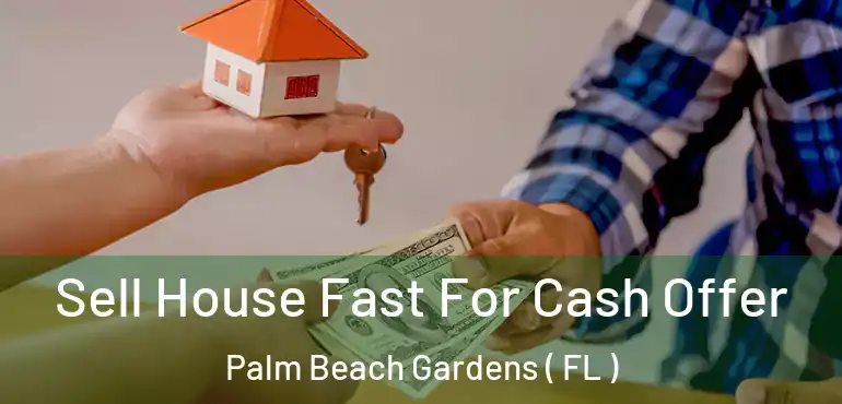  Sell House Fast For Cash Offer Palm Beach Gardens ( FL )