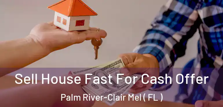  Sell House Fast For Cash Offer Palm River-Clair Mel ( FL )