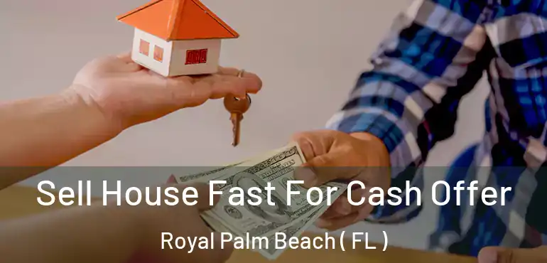  Sell House Fast For Cash Offer Royal Palm Beach ( FL )