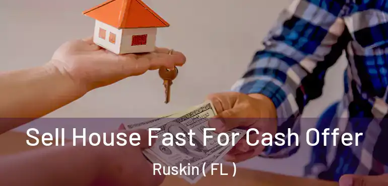  Sell House Fast For Cash Offer Ruskin ( FL )