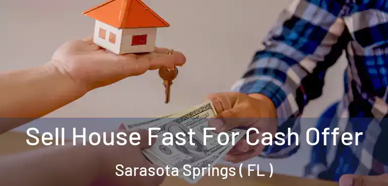  Sell House Fast For Cash Offer Sarasota Springs ( FL )