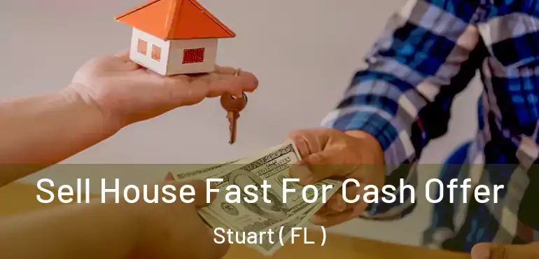  Sell House Fast For Cash Offer Stuart ( FL )
