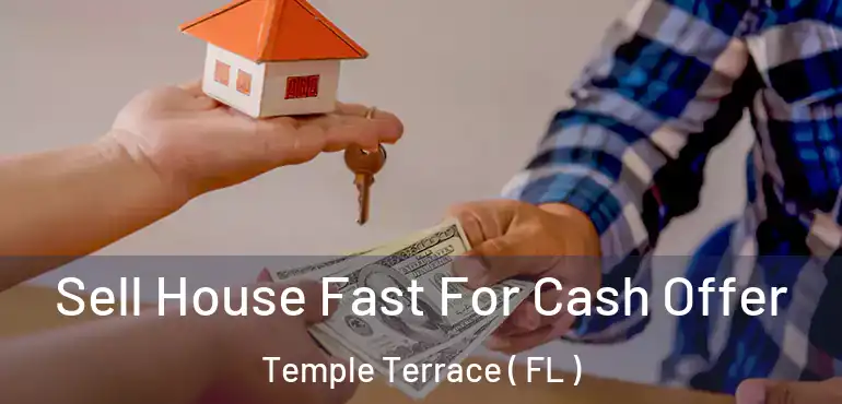  Sell House Fast For Cash Offer Temple Terrace ( FL )