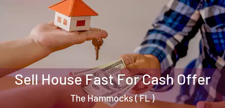  Sell House Fast For Cash Offer The Hammocks ( FL )