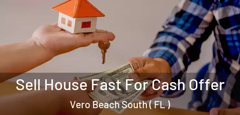  Sell House Fast For Cash Offer Vero Beach South ( FL )