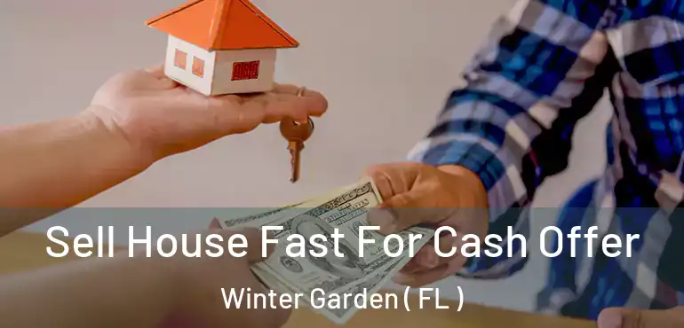  Sell House Fast For Cash Offer Winter Garden ( FL )