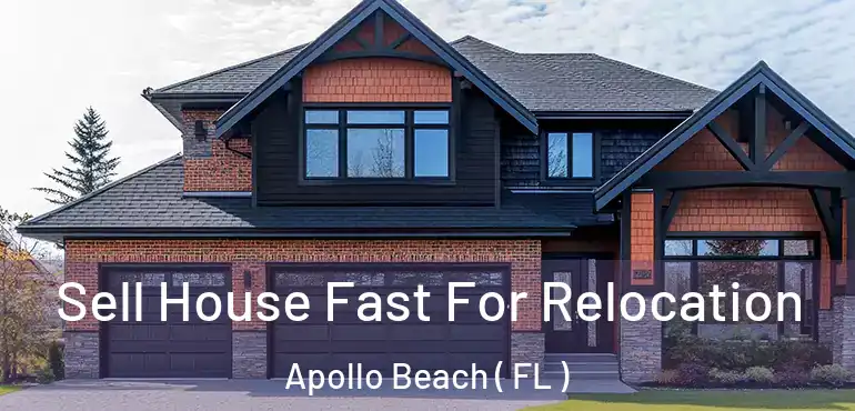  Sell House Fast For Relocation Apollo Beach ( FL )