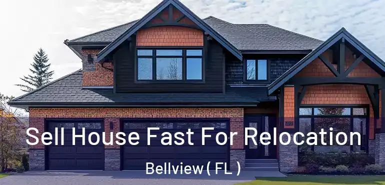  Sell House Fast For Relocation Bellview ( FL )