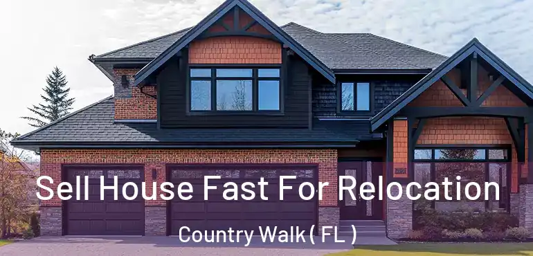  Sell House Fast For Relocation Country Walk ( FL )
