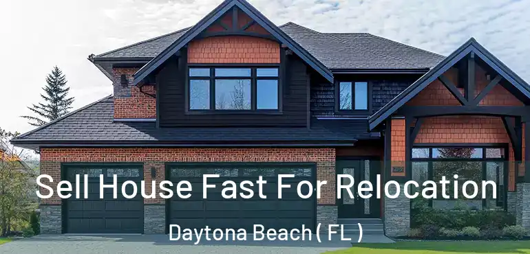  Sell House Fast For Relocation Daytona Beach ( FL )