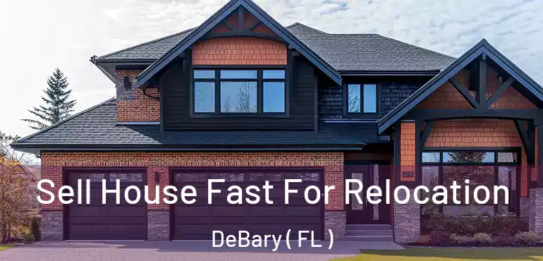  Sell House Fast For Relocation DeBary ( FL )