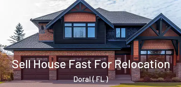  Sell House Fast For Relocation Doral ( FL )