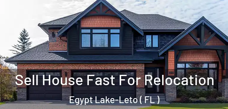  Sell House Fast For Relocation Egypt Lake-Leto ( FL )