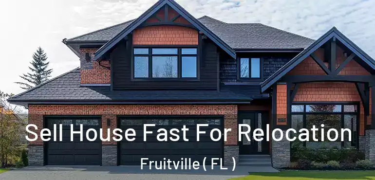  Sell House Fast For Relocation Fruitville ( FL )