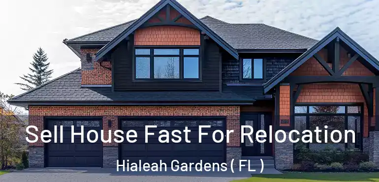  Sell House Fast For Relocation Hialeah Gardens ( FL )