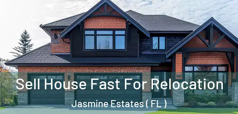  Sell House Fast For Relocation Jasmine Estates ( FL )