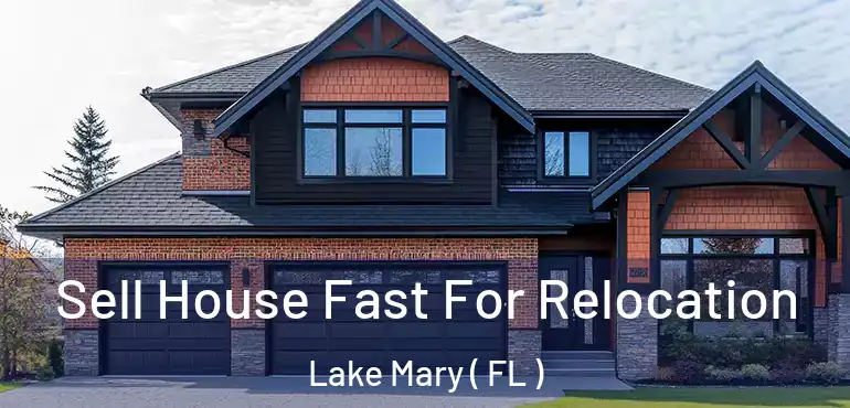  Sell House Fast For Relocation Lake Mary ( FL )