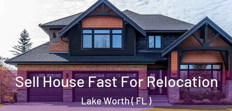  Sell House Fast For Relocation Lake Worth ( FL )