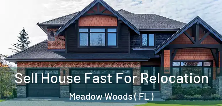  Sell House Fast For Relocation Meadow Woods ( FL )