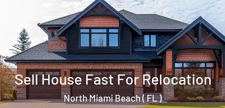  Sell House Fast For Relocation North Miami Beach ( FL )