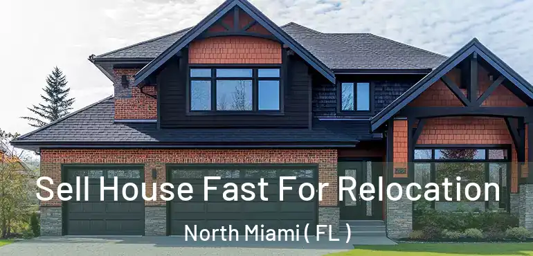  Sell House Fast For Relocation North Miami ( FL )