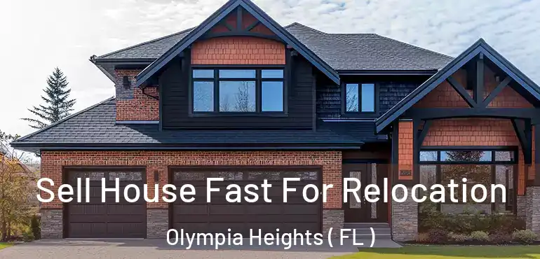  Sell House Fast For Relocation Olympia Heights ( FL )